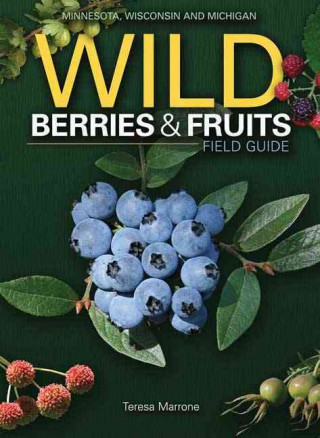 Wild Berries & Fruits Field Guide: Minnesota, Wisconsin and Michigan