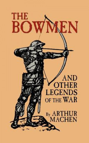 Bowmen and Other Legends of the War (The Angels of Mons)