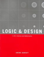 Logic and Design: In Art, Science, & Mathematics