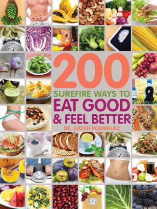 200 Surefire Ways to Eat Well and Feel Better