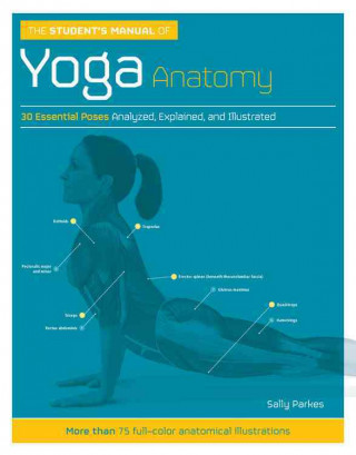 The Student's Manual of Yoga Anatomy: 30 Essential Poses Analyzed, Explained, and Illustrated