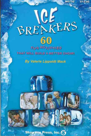 Ice Breakers: 60 Fun Activities to Build a Better Choir!