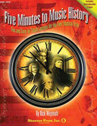 Five Minutes to Music History: Fun and Easy-To-Teach Lessons for Four Musical Eras