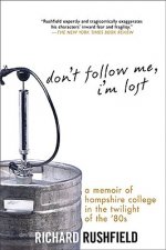 Don't Follow Me, I'm Lost: A Memoir of Hampshire College in the Twilight of the '80s