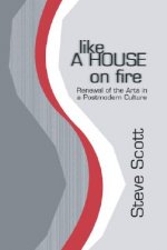 Like a House on Fire: Renewal of the Arts in a Postmodern Culture