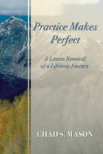 Practice Makes Perfect: A Lenten Renewal of a Lifelong Journey