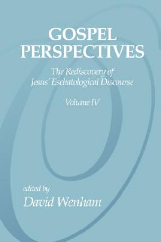 Gospel Perspectives, Volume 4: The Rediscovery of Jesus' Eschatological Discourse