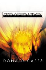 Pastoral Counseling and Preaching: A Quest for an Integrated Ministry