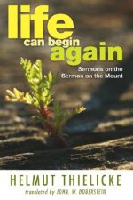 Life Can Begin Again: Sermons on the Sermon on the Mount