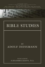 Bible Studies: Contributions Chiefly from Papyri and Inscriptions to the History of the Language, Literature, and Religion of Helleni