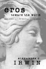 Eros Toward the World: Paul Tillich and the Theology of the Erotic