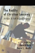 The Reality of Christian Learning: Strategies for Faith-Discipline Integration