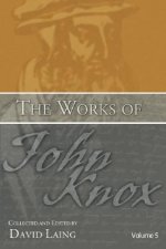 The Works of John Knox, Volume 5: On Predestination and Other Writings