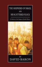 Shepherd of Israel and His Scattered Flock: A Solution of the Enigma of Jewish History