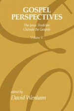 Gospel Perspectives, Volume 5: The Jesus Tradition Outside the Gospel
