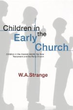 Children in the Early Church: Children in the Ancient World, the New Testament and the Early Church