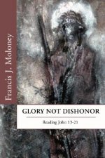 Glory Not Dishonor: Reading John 13-21