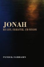 Jonah: His Life, Character, and Mission