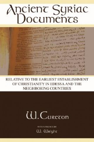 Ancient Syriac Documents: Relative to the Earliest Establishment of Christianity in Edessa and the Neighboring Countries
