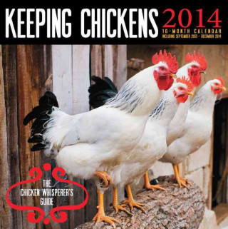 Keeping Chickens Calendar: The Chicken Whisperer's Guide