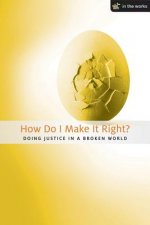 How Do I Make It Right?: Doing Justice in a Broken World