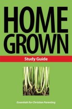 Home Grown: Essentials for Christian Parenting