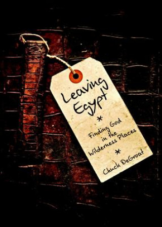 Leaving Egypt: Finding God in the Wildnerness Places