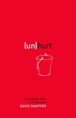 Unhurt: The Healing Power of Forgiveness