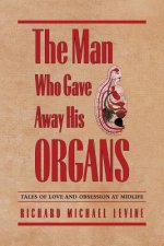 The Man Who Gave Away His Organs: Tales of Love and Obsession at Midlife