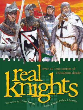 Real Knights: Over 20 True Stories of Battle and Adventure