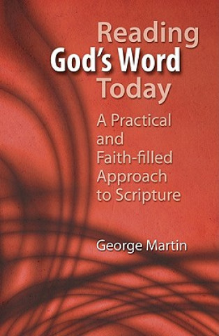Reading God's Word Today: A Practical and Faith-Filled Approach to Scripture