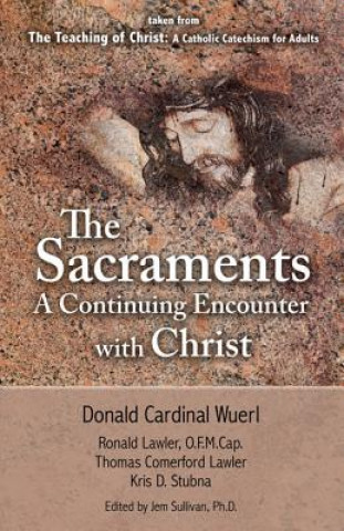 The Sacraments a Continuing Encounter with Christ: Taken from Teaching of Christ: A Catholic Catechism for Adults