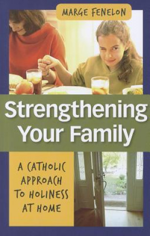 Strenghening Your Family: A Catholic Approach to Holiness at Home