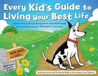 Every Kid's Guide to Living Your Best Life: Discover What Makes You Strong, How to Deal with the Tough Stuff, and How to Use Your 
