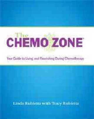 The Chemo Zone: Your Guide to Living and Flourishing During Chemotherapy