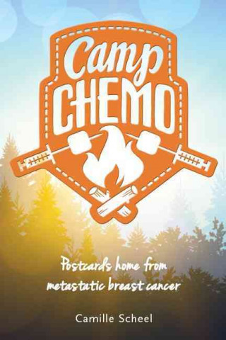 Camp Chemo: Postcards Home from Metastatic Breast Cancer