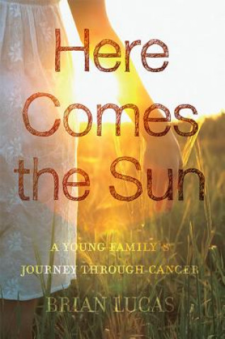 Here Comes the Sun: A Young Family's Journey Through Cancer