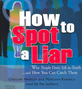 How to Spot a Liar: Why People Don't Tell the Truth...and How You Can Catch Them