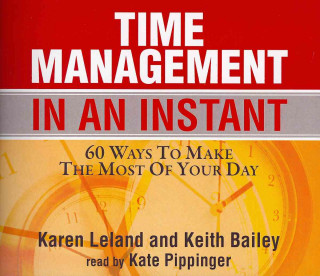 Time Management in an Instant: 60 Ways to Make the Most of Your Day