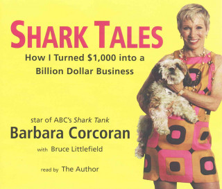 Shark Tales: How I Turned $1,000 Into a Billion Dollar Business