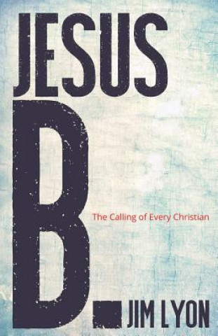 Jesus B.: A Calling for Every Christian