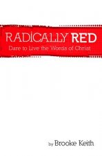 Radically Red: Dare to Live the Words of Christ
