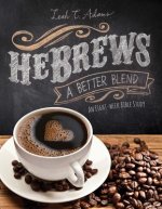 Hebrews a Better Blend: An Eight-Week Bible Study