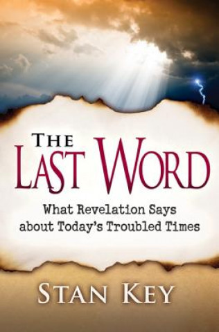 The Last Word/Revelation/Key: What Revelation Says about Today's Troubled Times