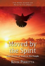 Moved by the Spirit: God's Power at Work in His People