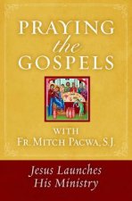 Praying the Gospels with Fr. Mitch Pacwa: Jesus Launches His Ministry