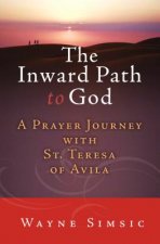 The Inward Path to God: A Prayer Journey with Teresa of Avila