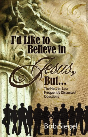 I'd Like to Believe in Jesus, But...
