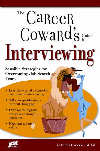 The Career Coward's Guide to Interviewing: Sensible Strategies for Overcoming Job Search Fears