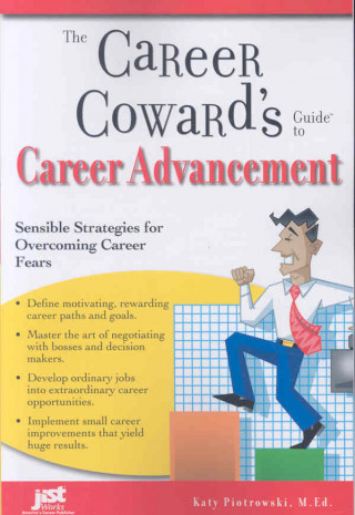 The Career Coward's Guide to Career Advancement: Sensible Strategies for Overcoming Career Fears